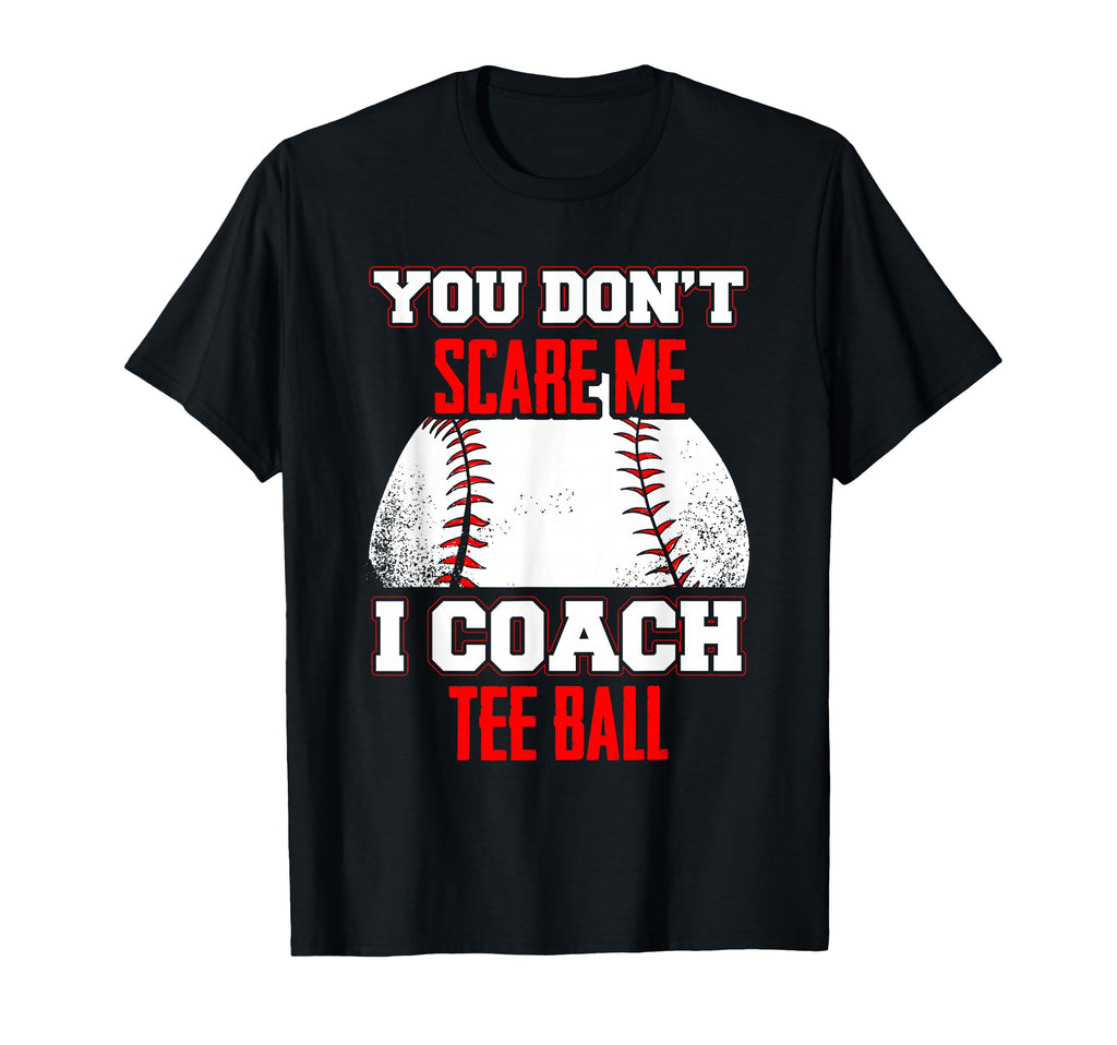 Dont Scare Me I Coach Ball Coaches T-Shirt - Fun Novelty Design Men Women - T-Shirt, Sweatshirt, Hoodie