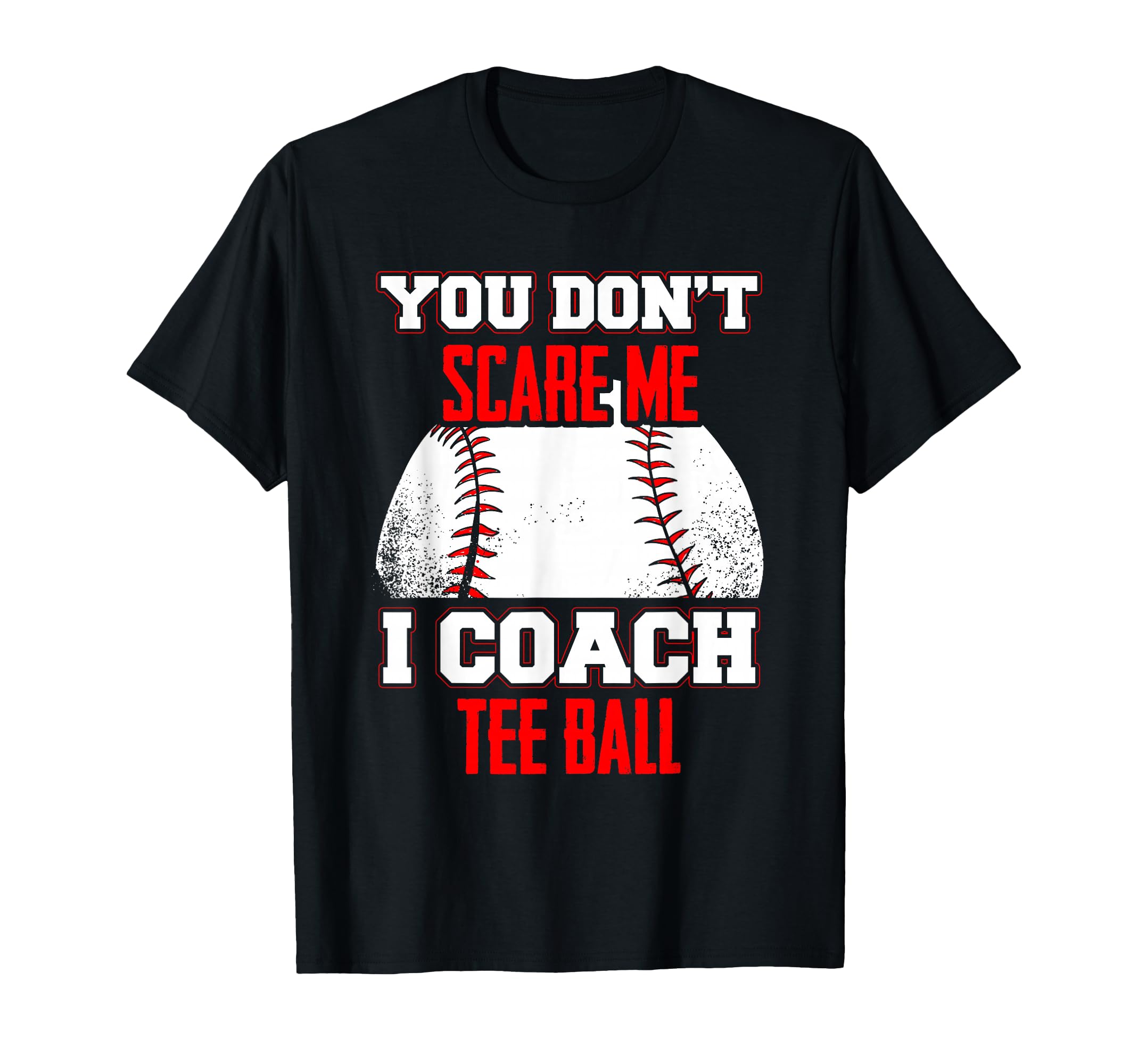 Dont Scare Me I Coach Ball Coaches T-Shirt - Fun Novelty Design Men Women - T-Shirt, Sweatshirt, Hoodie