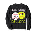 Busy Raising Ballers Baseball Sweatshirt - Streetwear Style Unisex - T-Shirt, Sweatshirt, Hoodie