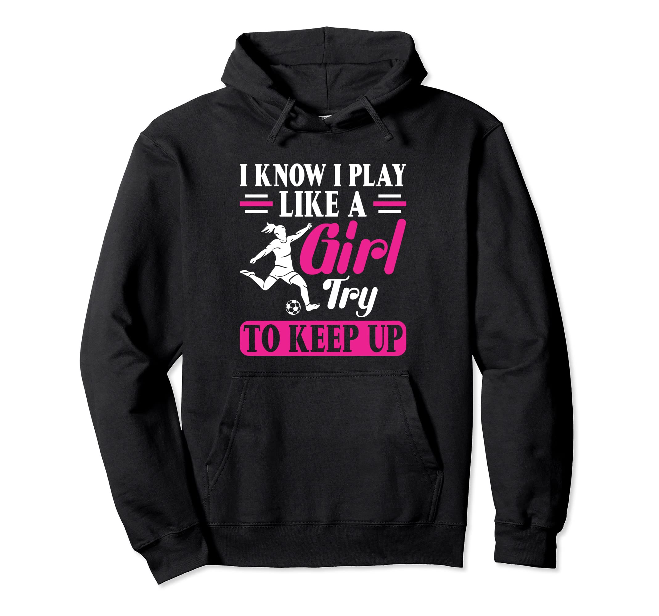 Try To Keep Up I Know I Play Like Soccer Hoodie - Graphic Print Unisex - T-Shirt, Sweatshirt, Hoodie