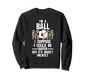 Im Ball Mom I Suppose Ballmom Ball Sweatshirt - Custom Art Print Unisex - T-Shirt, Sweatshirt, Hoodie