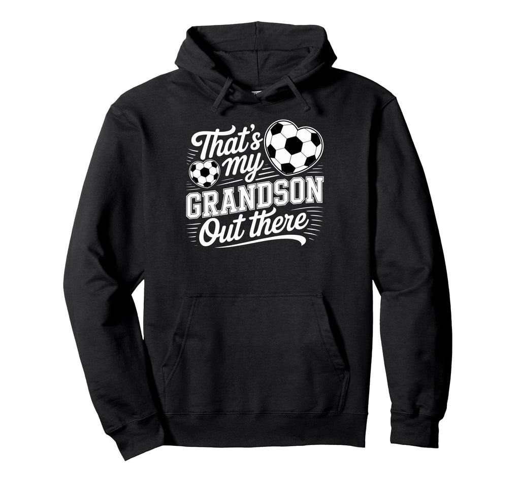 Thats My Grandson Out There Soccer Player Hoodie - Graphic Print Men Women - T-Shirt, Sweatshirt, Hoodie