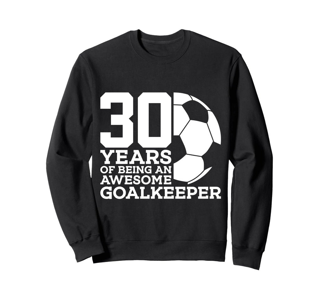 Soccer 30 Years Awesome Soccer Sweatshirt - Novelty Apparel Men Women - T-Shirt, Sweatshirt, Hoodie