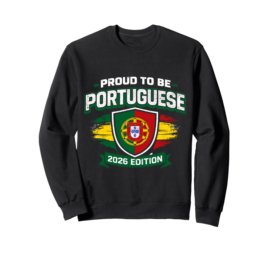 Proud To Be Portuguese 2026 Soccer Sweatshirt - Fun Novelty Design Unisex - T-Shirt, Sweatshirt, Hoodie