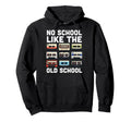 No School Like Old School Funny Sarcastic Hoodie - Novelty Apparel Unisex - T-Shirt, Sweatshirt, Hoodie