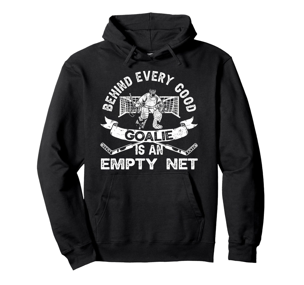 Ice Hockey Goalie Goalkeeper Behind Every Hoodie - Novelty Apparel Unisex - T-Shirt, Sweatshirt, Hoodie