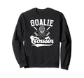Ice Hockey Goalie Cousin Hockey Keeper Sweatshirt - Trendy Graphic Unisex - T-Shirt, Sweatshirt, Hoodie
