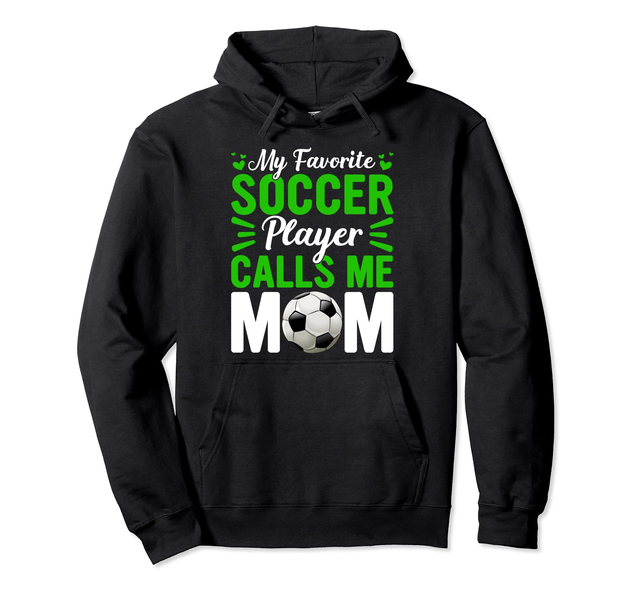Mothers Day My Favorite Soccer Player Hoodie - Casual Everyday Wear Unisex - T-Shirt, Sweatshirt, Hoodie