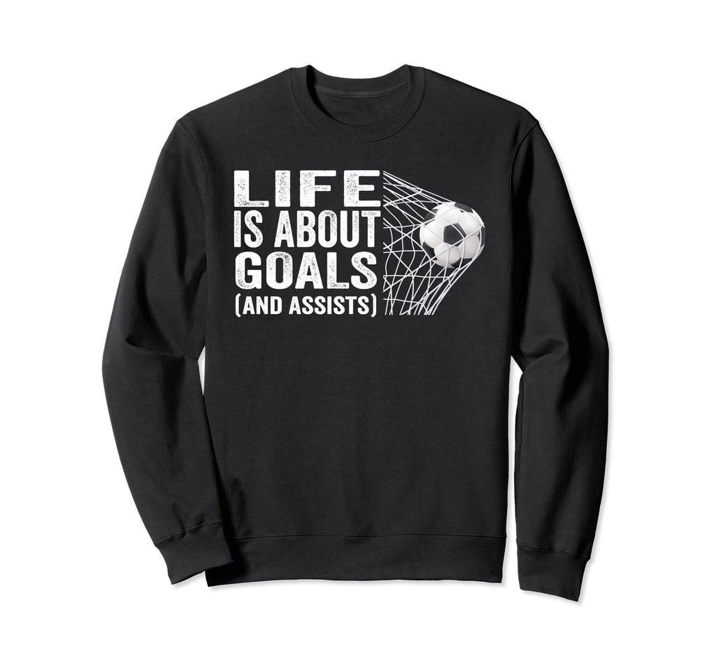 Soccer Players Life Is About Goals Sweatshirt - Minimalist Print Unisex - T-Shirt, Sweatshirt, Hoodie