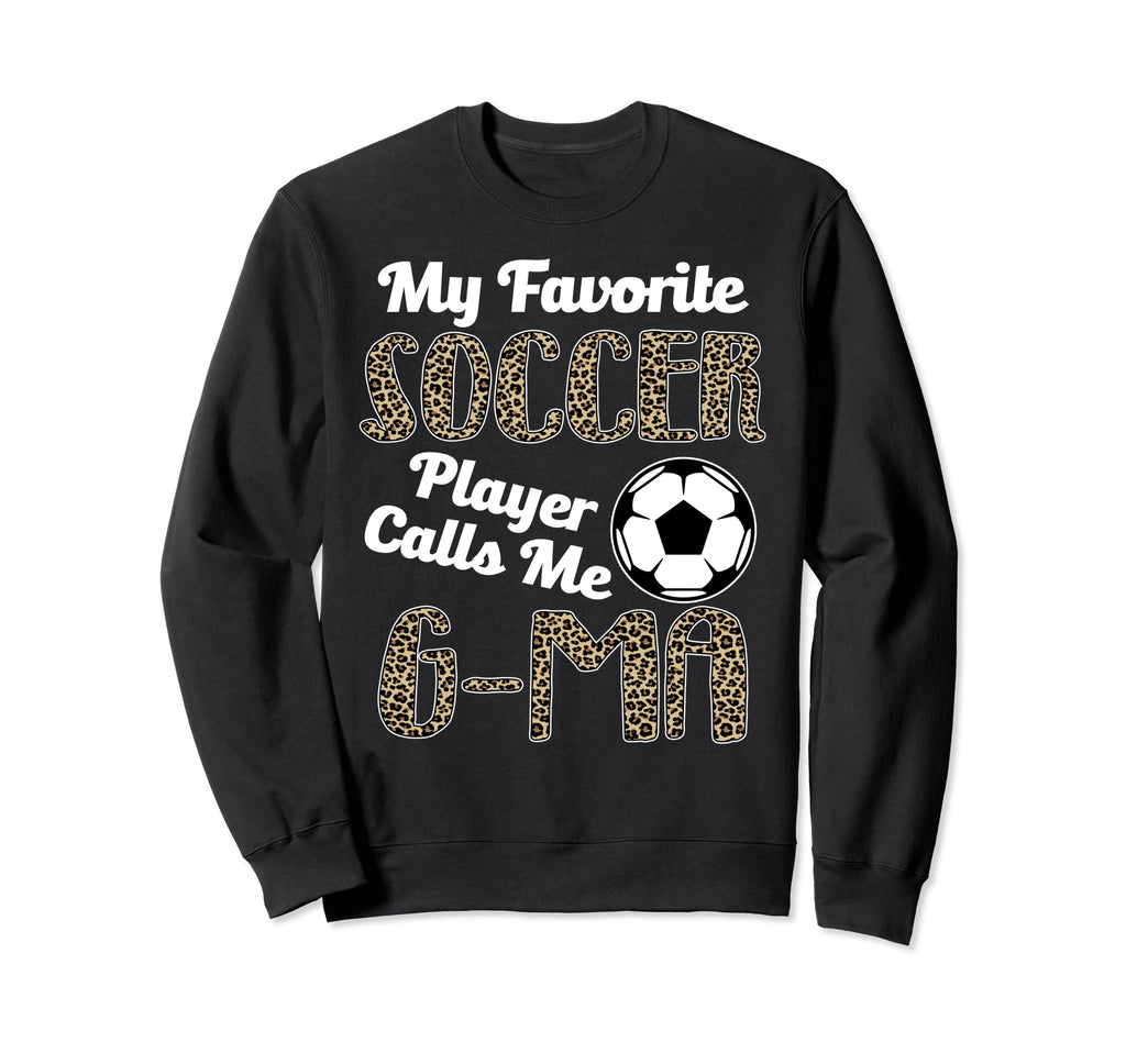 My Favorite Soccer Player Calle Me G Ma Sweatshirt - Unique Graphic Unisex - T-Shirt, Sweatshirt, Hoodie