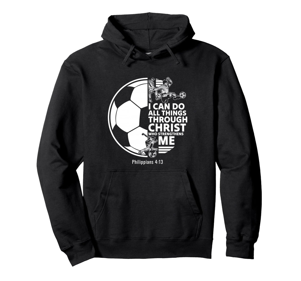 Christian Soccer Faith Verse Philippians Hoodie - Graphic Print Men Women - T-Shirt, Sweatshirt, Hoodie
