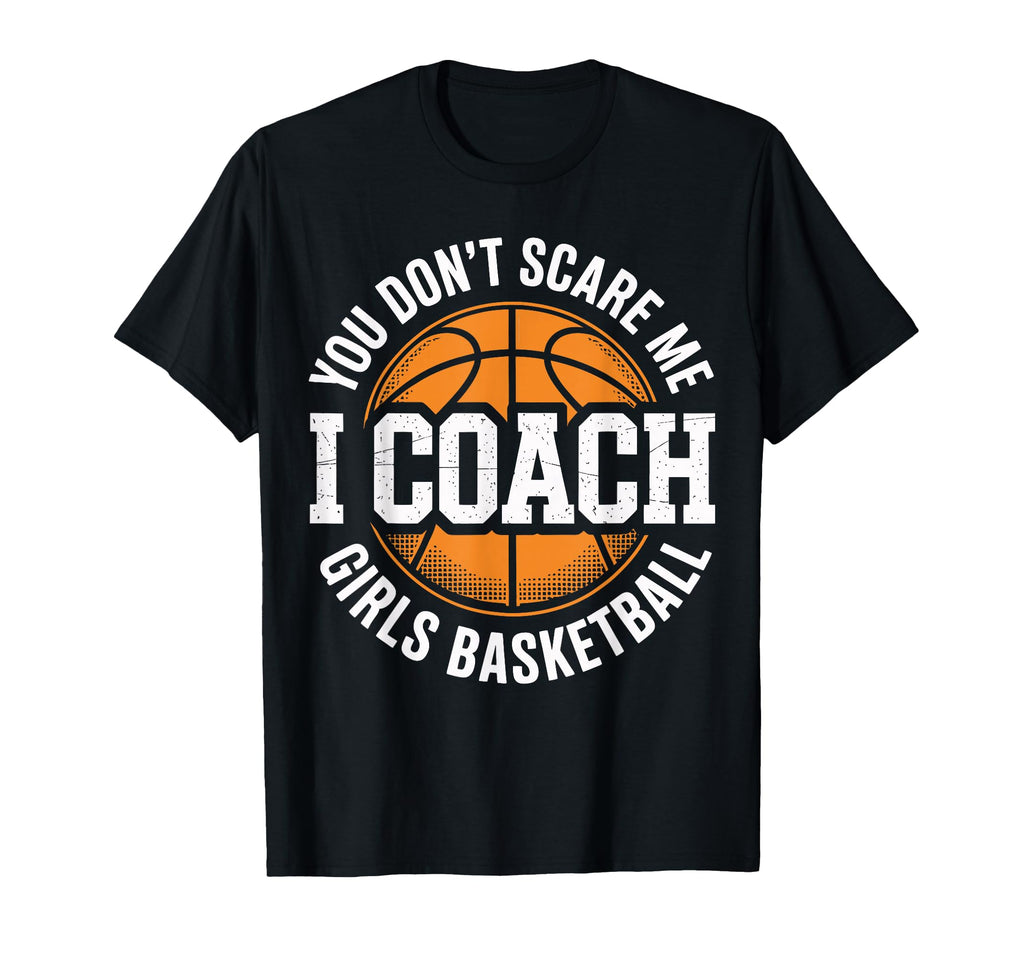 You Dont Scare Me I Coach T-Shirt - Casual Everyday Wear Men Women - T-Shirt, Sweatshirt, Hoodie