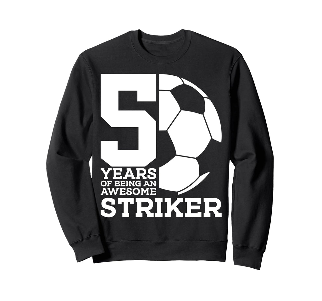 Soccer 5 Years Awesome Soccer Sweatshirt - Streetwear Style for Adults - T-Shirt, Sweatshirt, Hoodie