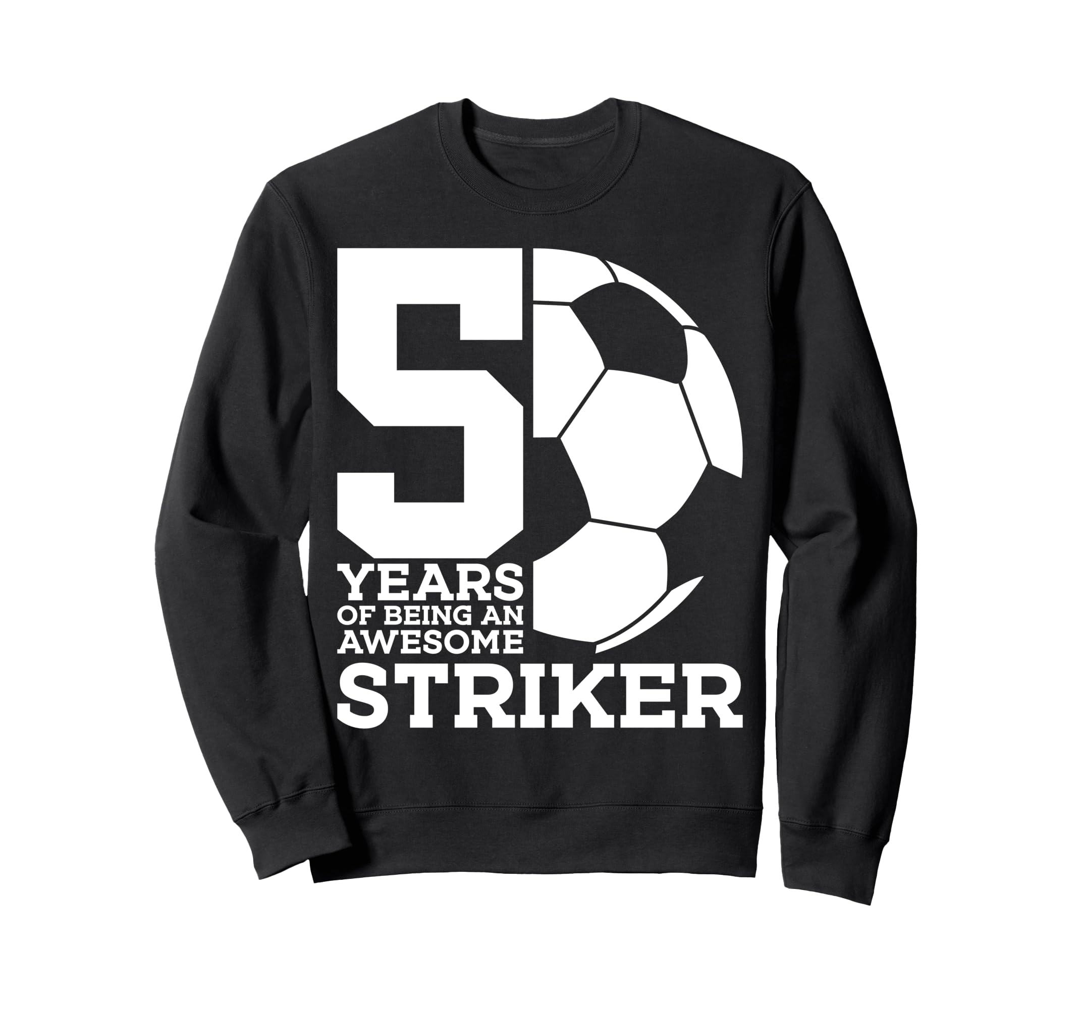 Soccer 5 Years Awesome Soccer Sweatshirt - Streetwear Style for Adults - T-Shirt, Sweatshirt, Hoodie