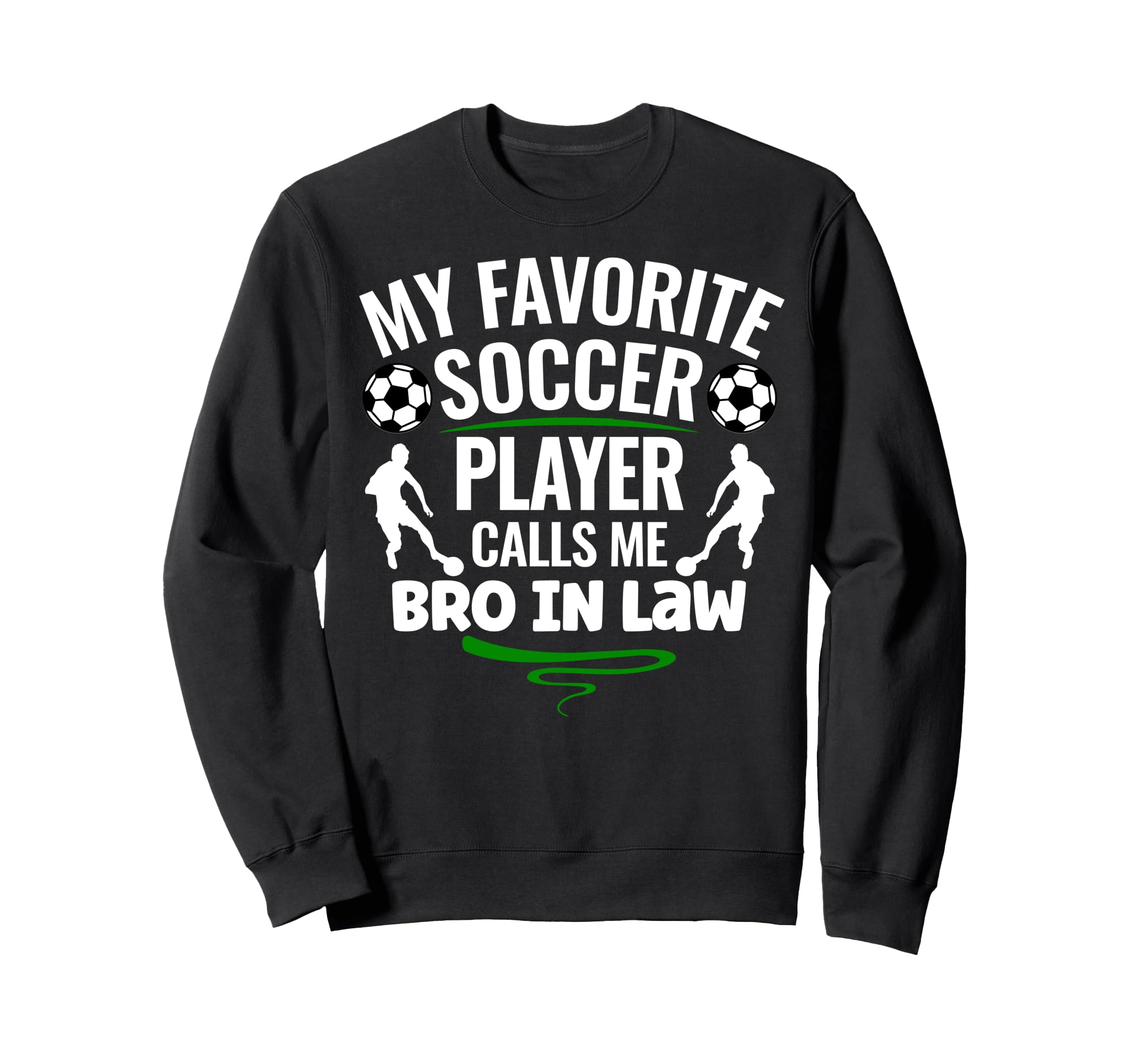 My Favorite Soccer Player Calls Me Bro Sweatshirt - Novelty Apparel Unisex - T-Shirt, Sweatshirt, Hoodie