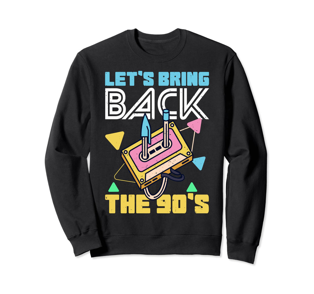 Bring Back 90S Nineties Party Sweatshirt - Fun Novelty Design Unisex - T-Shirt, Sweatshirt, Hoodie