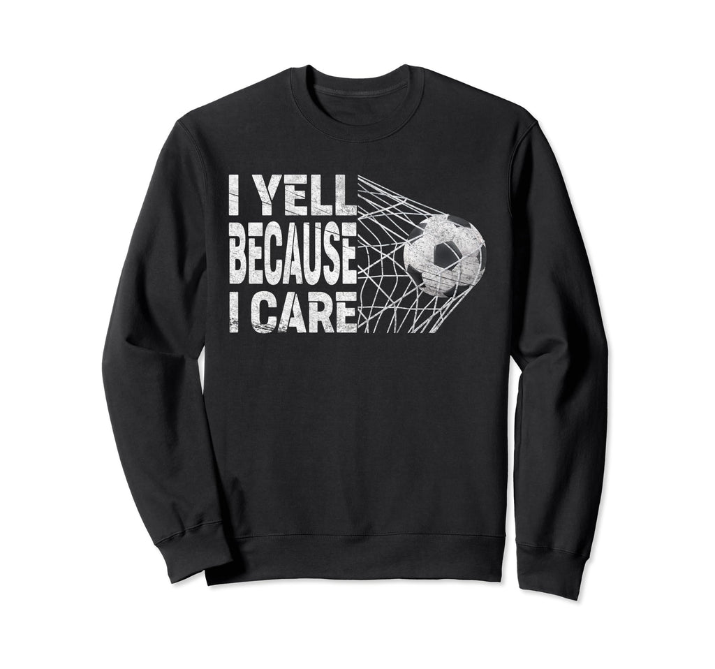 Funny Soccer Fan I Yell Because I Sweatshirt - Graphic Print for Adults - T-Shirt, Sweatshirt, Hoodie