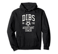 Dibs Assistant Coach Soccer Wife Hoodie - Casual Everyday Wear Men Women - T-Shirt, Sweatshirt, Hoodie