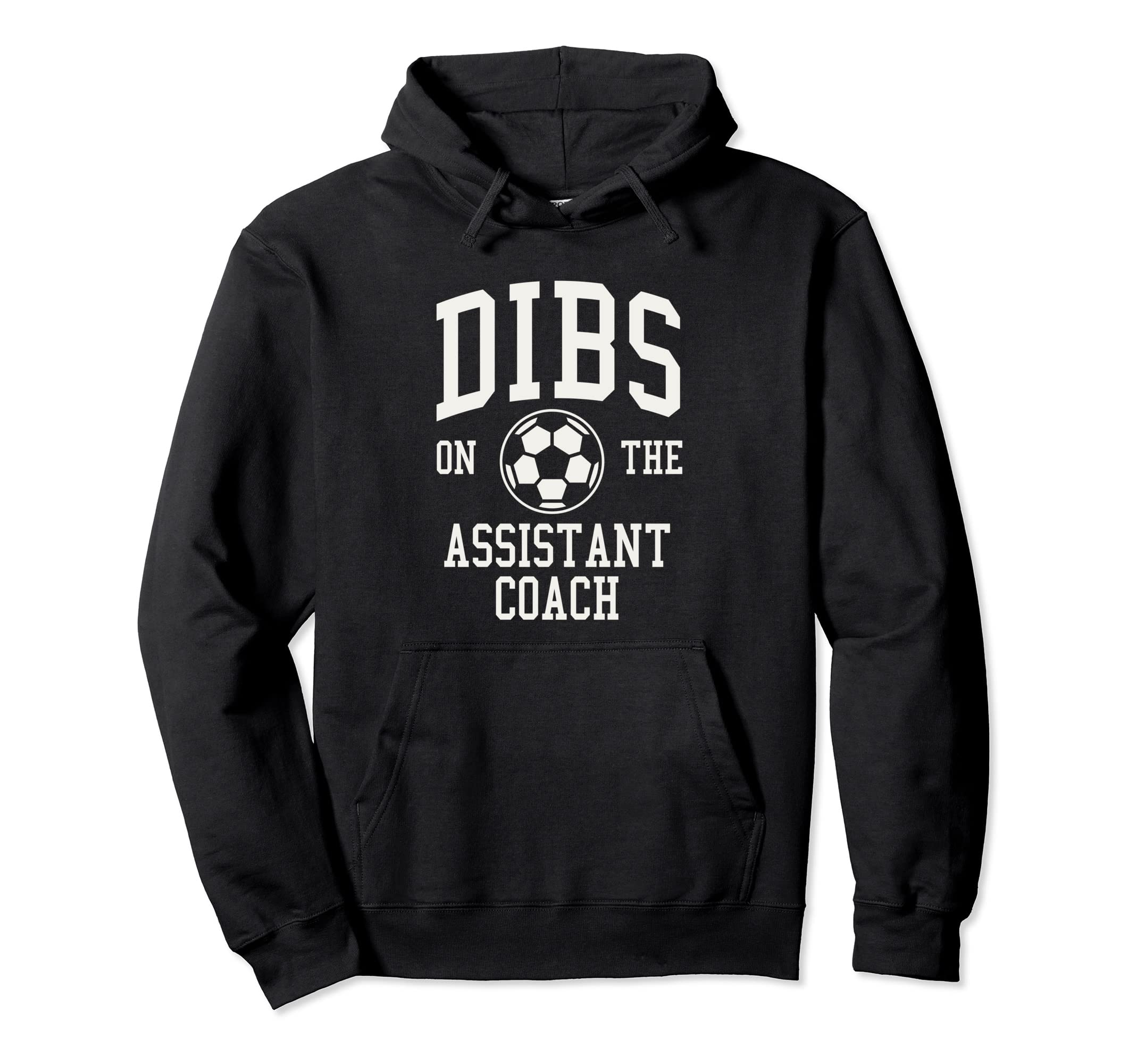 Dibs Assistant Coach Soccer Wife Hoodie - Casual Everyday Wear Men Women - T-Shirt, Sweatshirt, Hoodie