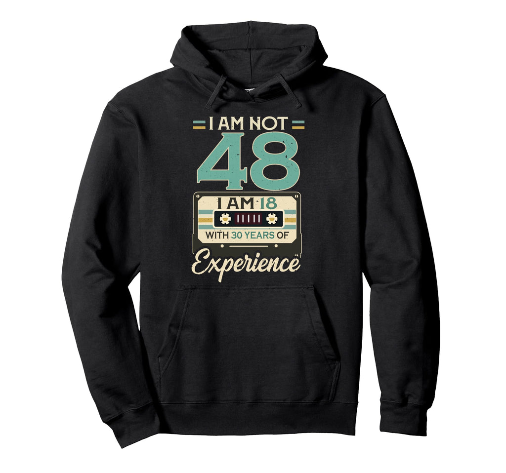 Im 18 30 Years Experience 48Th Birthday Hoodie - Streetwear Style Men Women - T-Shirt, Sweatshirt, Hoodie