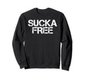 Sucka Free Funny Hip Hop Music Rap Sweatshirt - Streetwear Style Men Women - T-Shirt, Sweatshirt, Hoodie