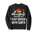 Likely Maybe To Play Soccer Santa Family Sweatshirt - Graphic Print Unisex - T-Shirt, Sweatshirt, Hoodie