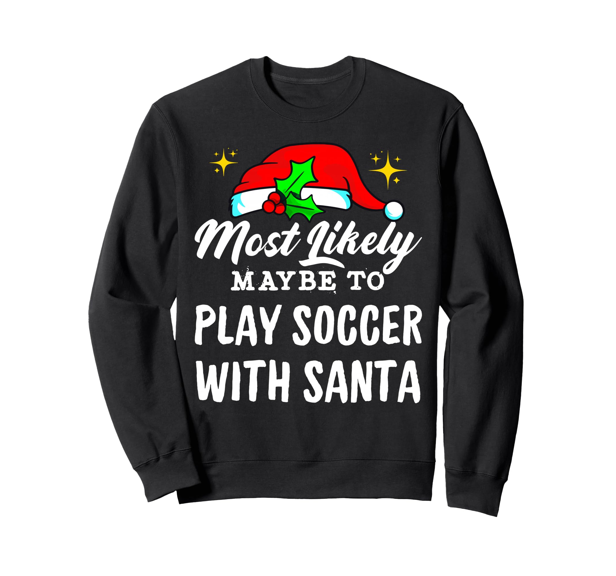Likely Maybe To Play Soccer Santa Family Sweatshirt - Graphic Print Unisex - T-Shirt, Sweatshirt, Hoodie
