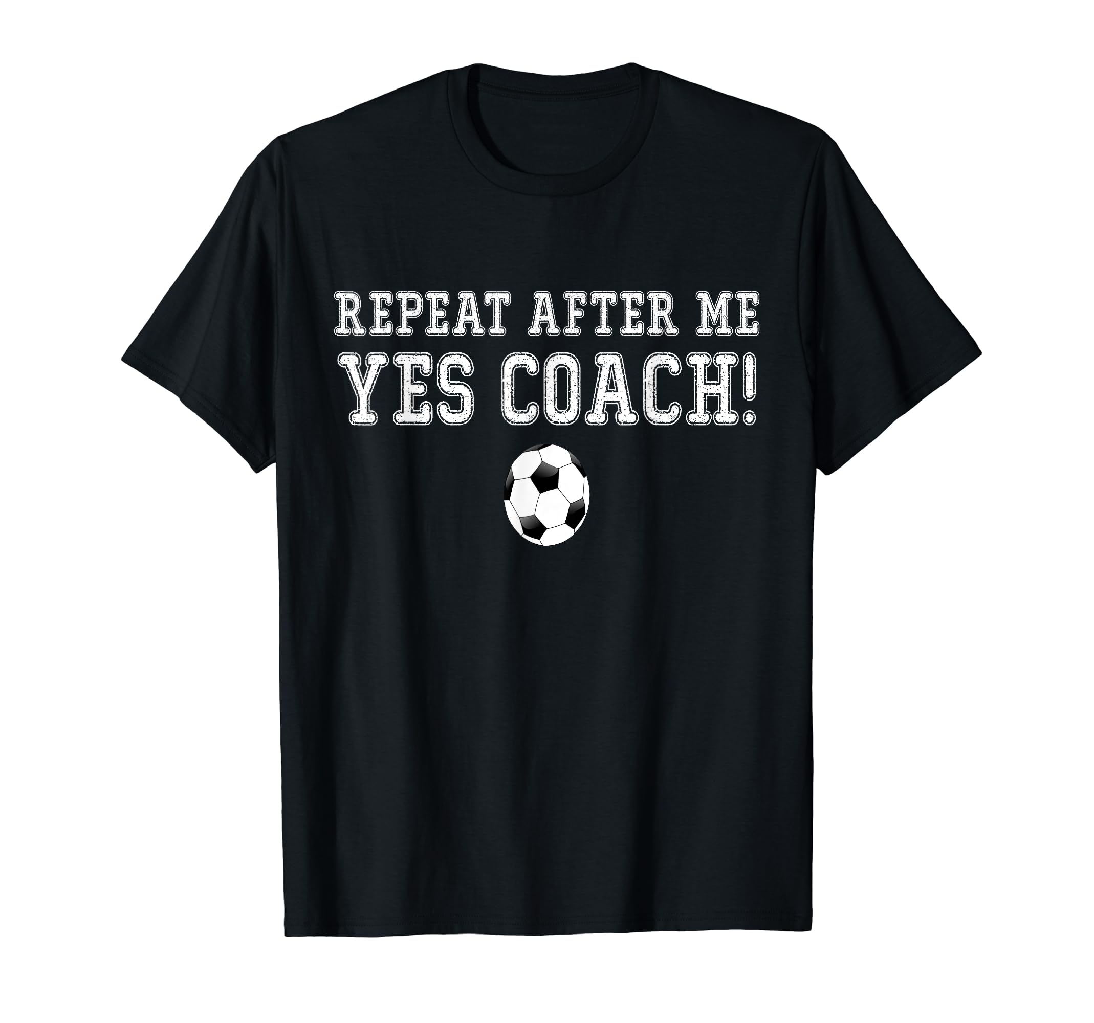 Repeat After Me Yes Coach T-Shirt - Casual Everyday Wear for Adults - T-Shirt, Sweatshirt, Hoodie