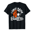 I Only Raise Ballers Basketball T-Shirt - Minimalist Print Men Women - T-Shirt, Sweatshirt, Hoodie