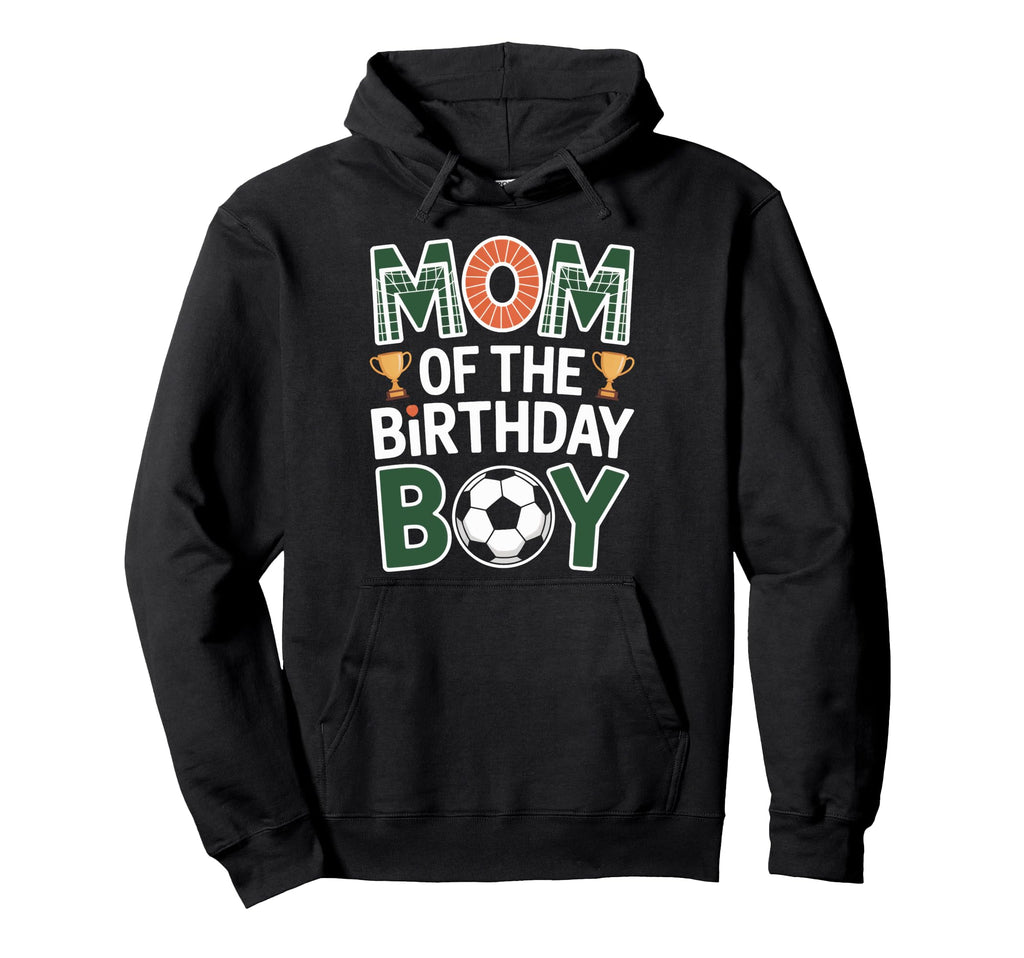 Mom Birthday Soccer Celebration Family Hoodie - Streetwear Style Men Women - T-Shirt, Sweatshirt, Hoodie