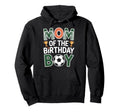 Mom Birthday Soccer Celebration Family Hoodie - Streetwear Style Men Women - T-Shirt, Sweatshirt, Hoodie