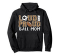 Loud And Proud Ball Mom Leopard Soccer Hoodie - Graphic Print Unisex - T-Shirt, Sweatshirt, Hoodie