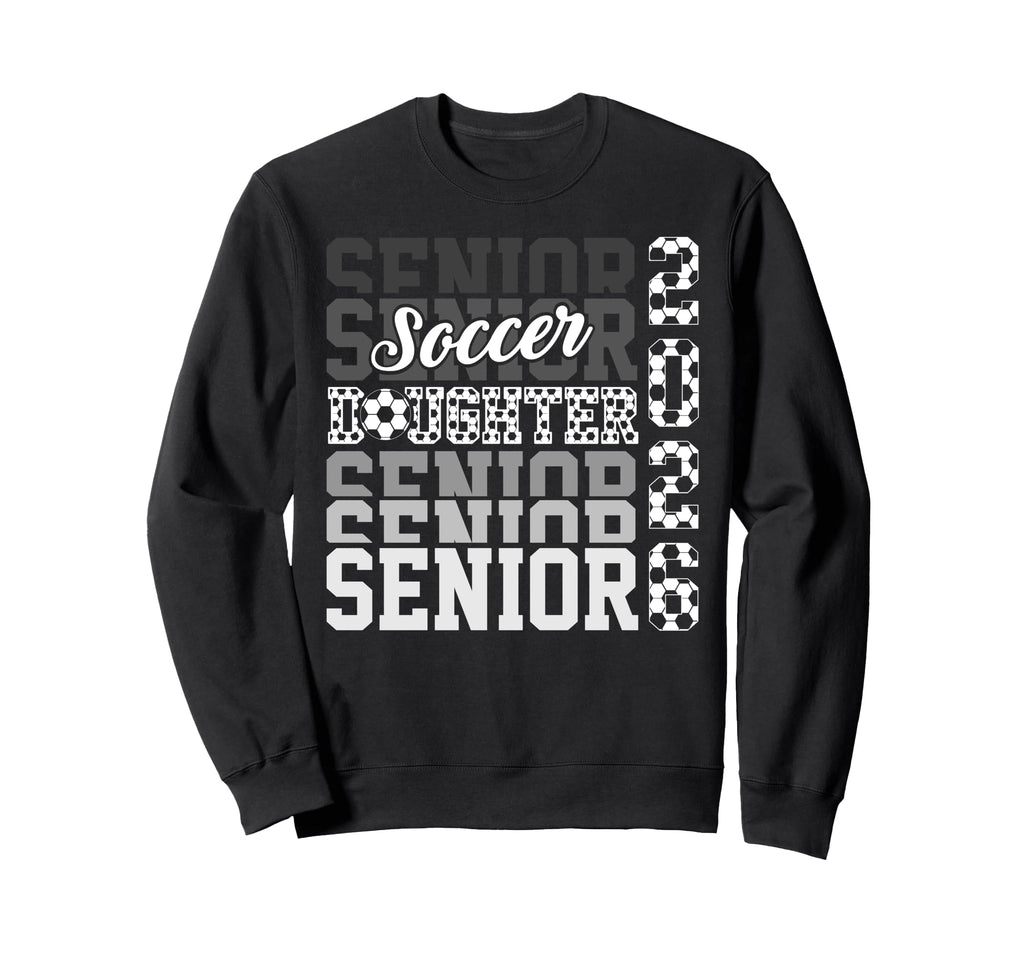 2026 Soccer Senior Daughter Sweatshirt - Graphic Print for Adults - T-Shirt, Sweatshirt, Hoodie