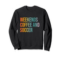 Weekends Coffee And Soccer Funny Sweatshirt - Minimalist Print Unisex - T-Shirt, Sweatshirt, Hoodie