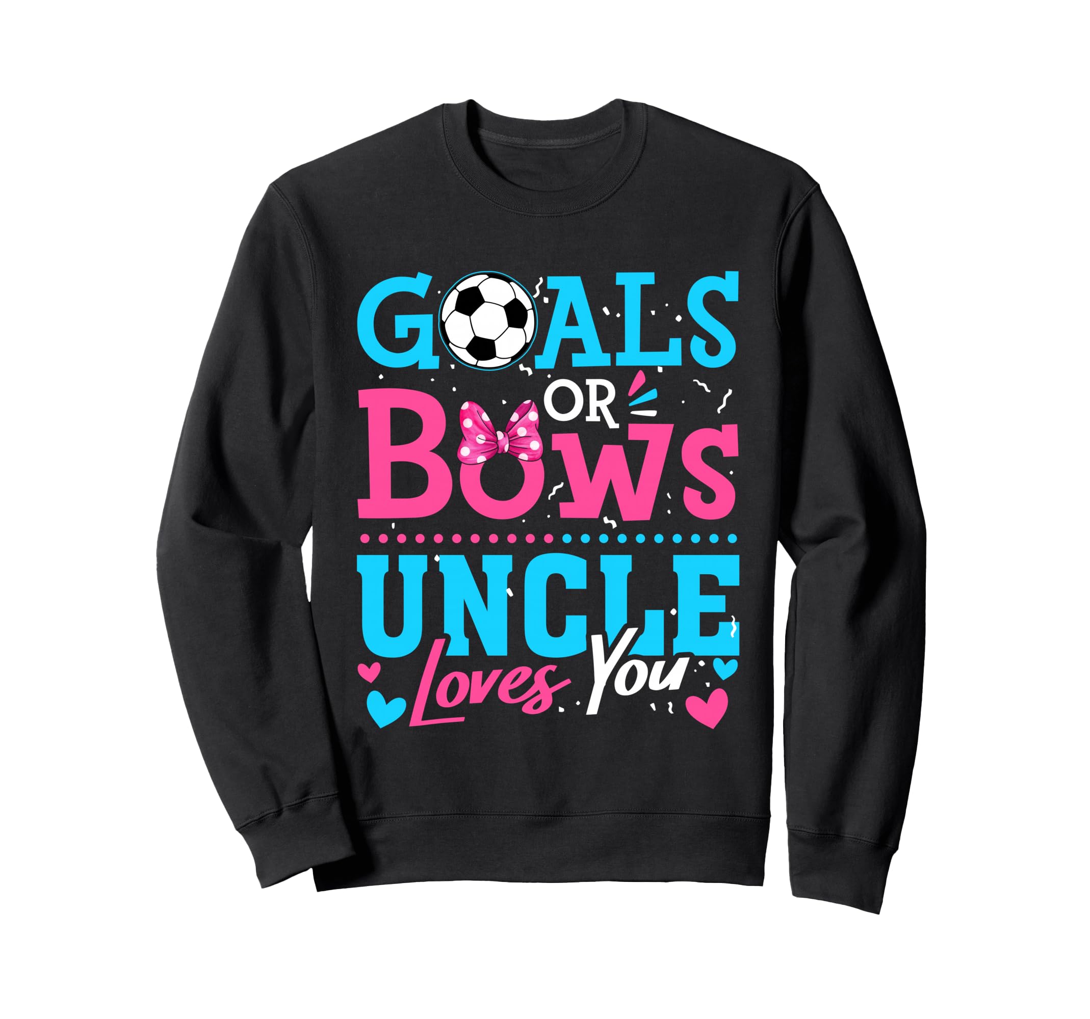 Goals Or Bows Uncle Loves You Soccer Sweatshirt - Unique Graphic Unisex - T-Shirt, Sweatshirt, Hoodie