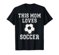 This Mom Loves Soccer Game Day Sports T-Shirt - Streetwear Style Men Women - T-Shirt, Sweatshirt, Hoodie
