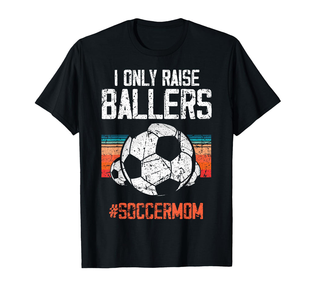 Raise Soccer Ballers Pride Soccermom T-Shirt - Novelty Apparel for Adults - T-Shirt, Sweatshirt, Hoodie