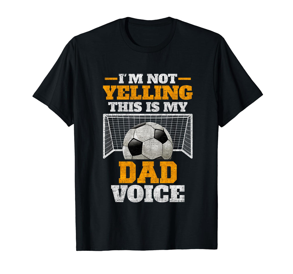 Im Not Yelling This Is My Soccer Dad T-Shirt - Streetwear Style Men Women - T-Shirt, Sweatshirt, Hoodie