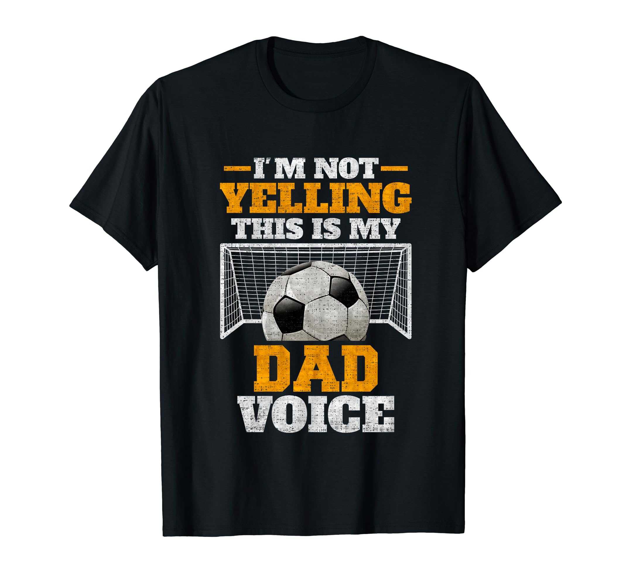 Im Not Yelling This Is My Soccer Dad T-Shirt - Streetwear Style Men Women - T-Shirt, Sweatshirt, Hoodie