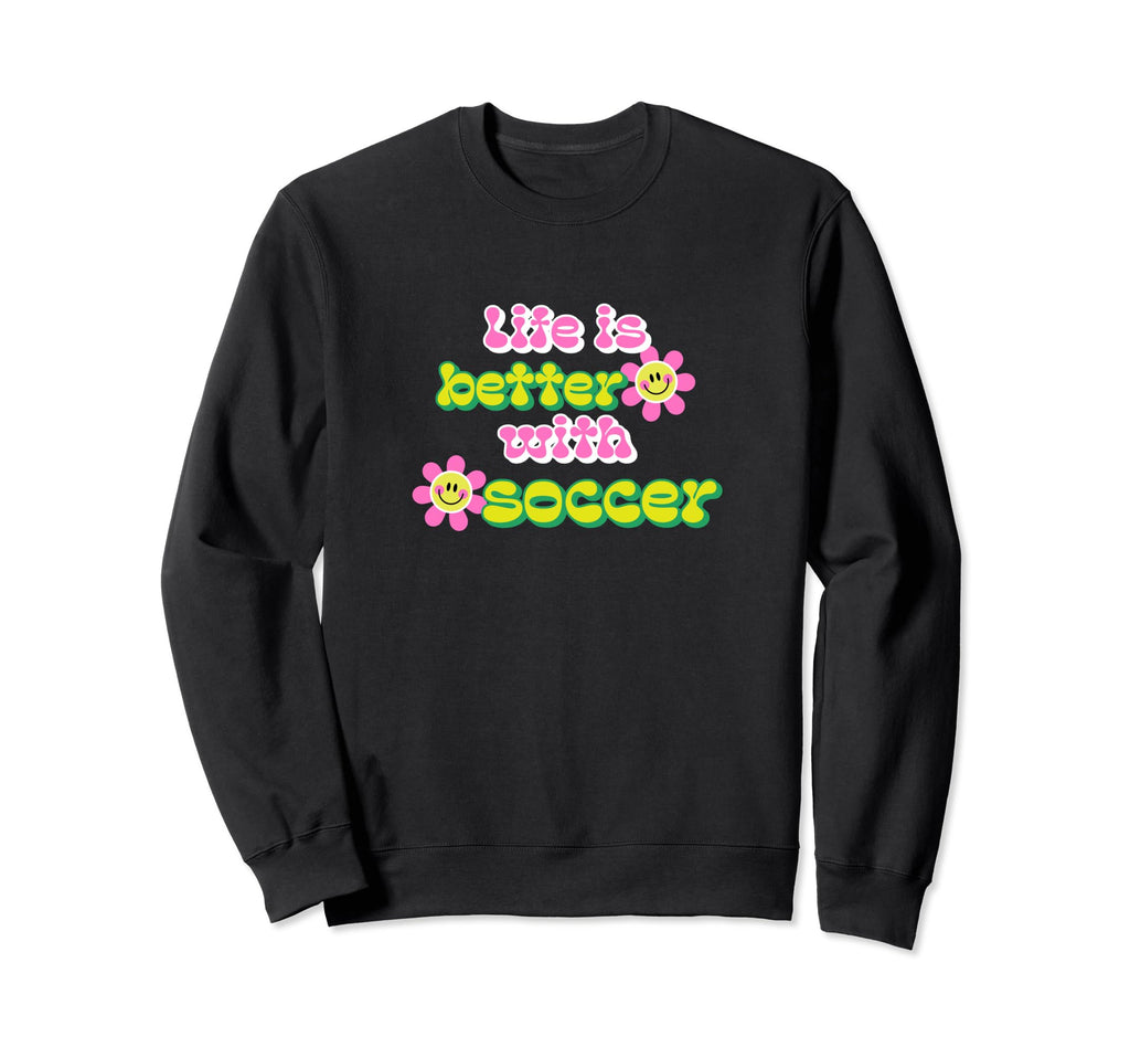 Life Is Better Soccer Player Sweatshirt - Minimalist Print Men Women - T-Shirt, Sweatshirt, Hoodie