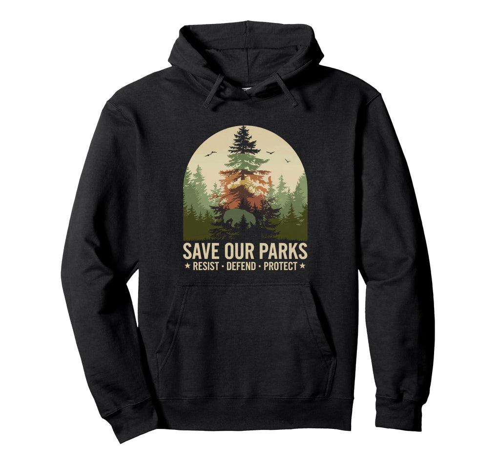 Save Our Parks Protect National Park Hoodie - Fun Novelty Design Men Women - T-Shirt, Sweatshirt, Hoodie