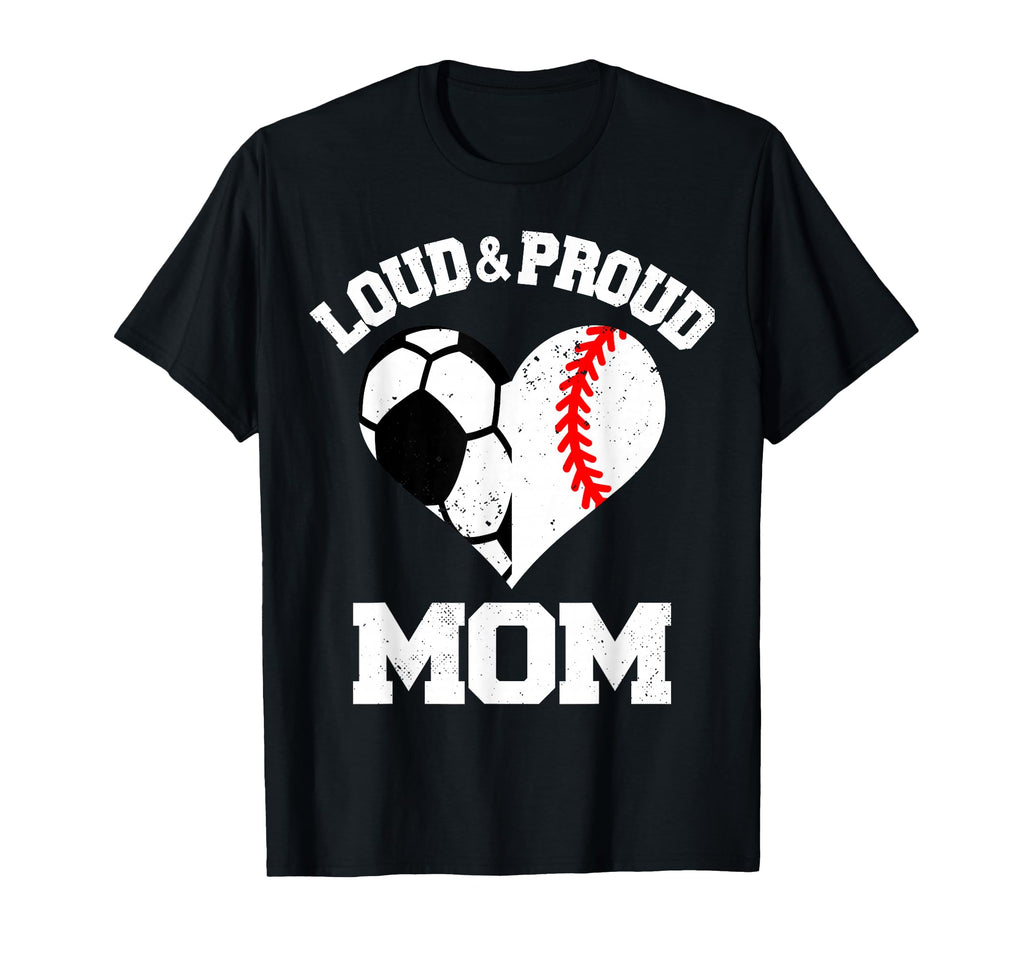 Loud Proud Mom Soccer Baseball Heart T-Shirt - Trendy Graphic Unisex - T-Shirt, Sweatshirt, Hoodie