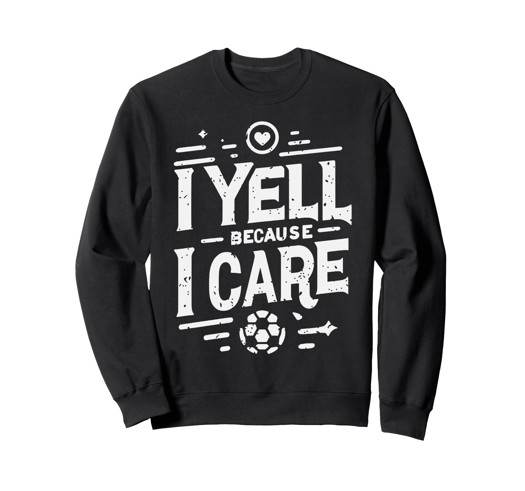 I Yell Because I Care Soccer Dads Sweatshirt - Graphic Print Men Women - T-Shirt, Sweatshirt, Hoodie