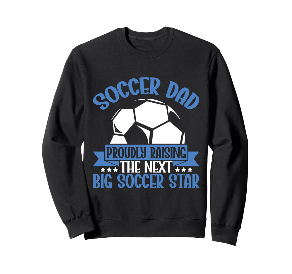 Proudly Raising Next Big Soccer Sweatshirt - Aesthetic Graphic Men Women - T-Shirt, Sweatshirt, Hoodie
