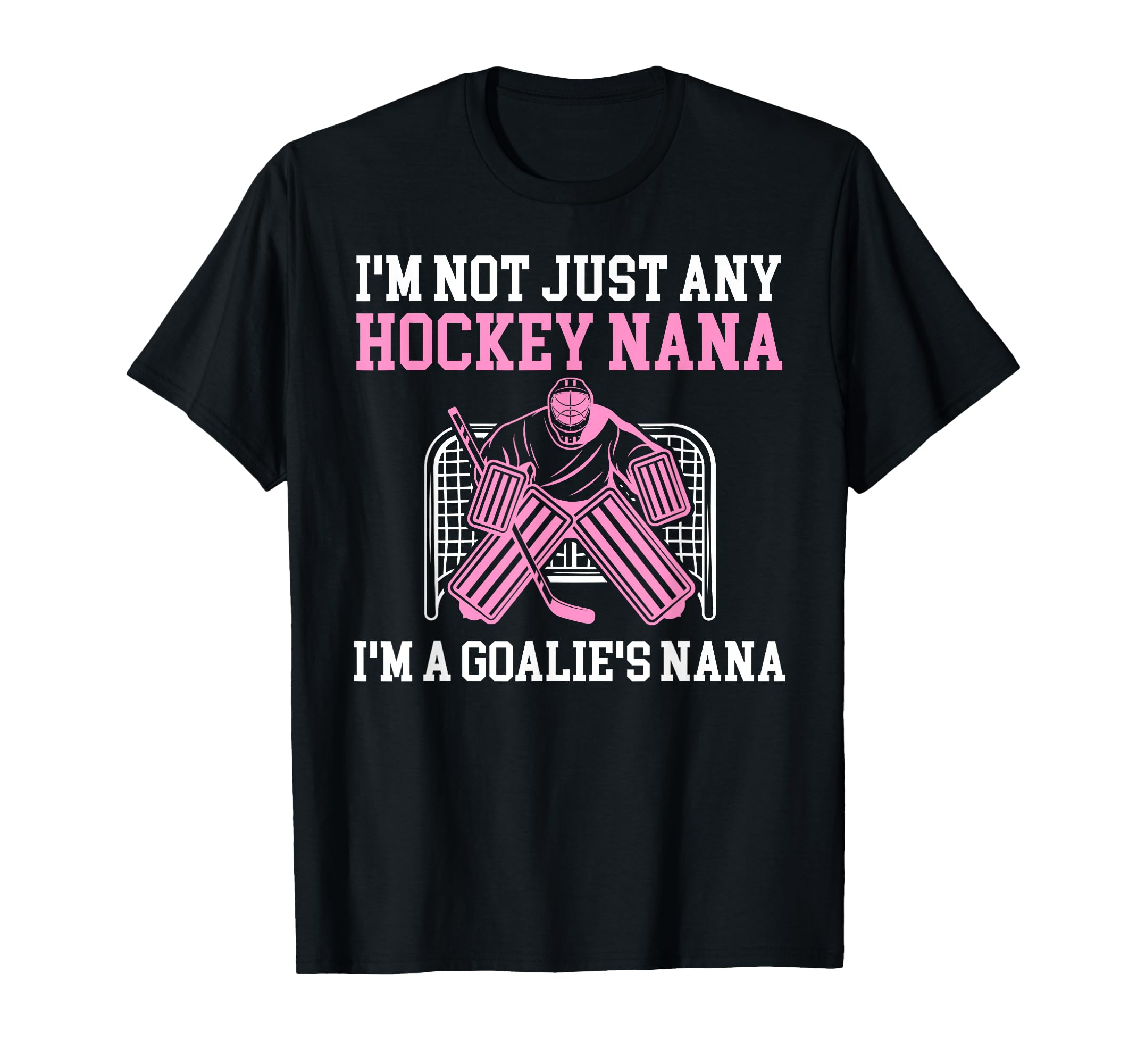 Im Hockey Goalie Nana Hockey Keeper Nana T-Shirt - Graphic Print Unisex - T-Shirt, Sweatshirt, Hoodie