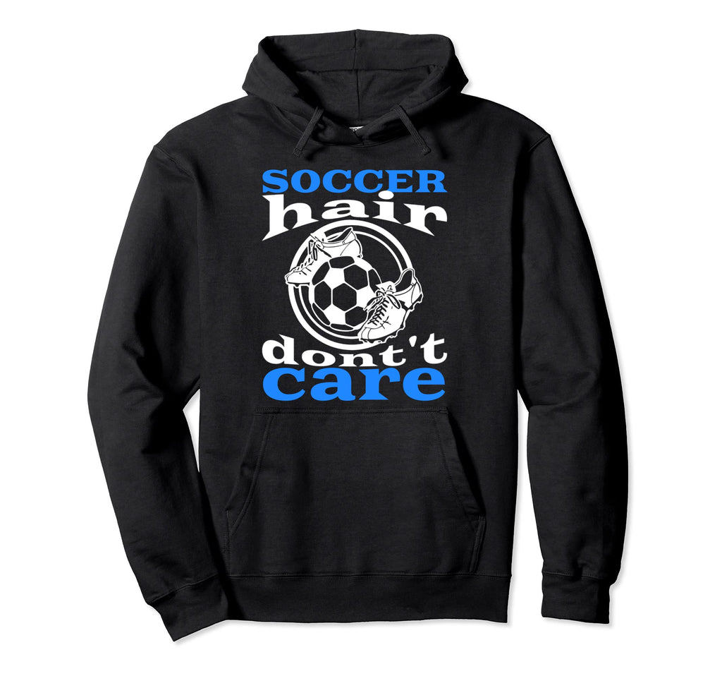 Soccer Hair Dont Care Funny Soccer Hoodie - Aesthetic Graphic for Adults - T-Shirt, Sweatshirt, Hoodie