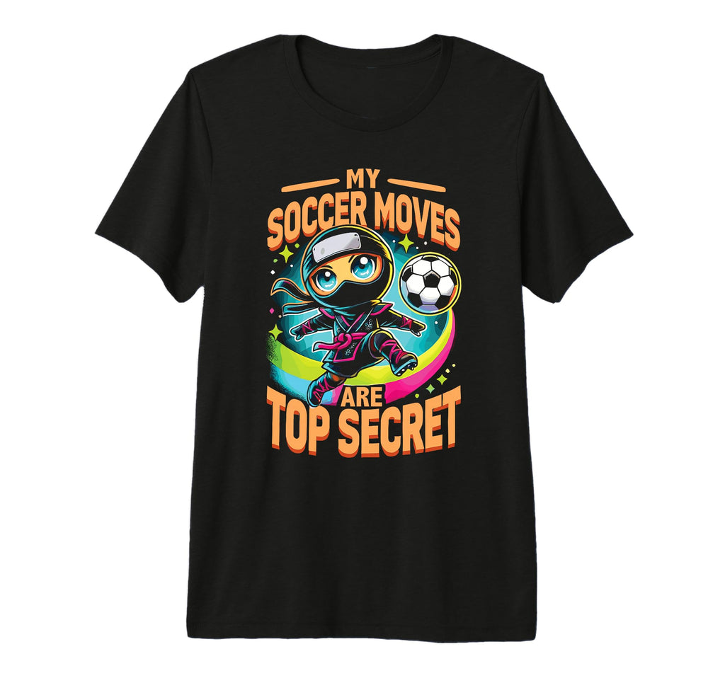 My Soccer Moves Are Secret Soccer Ninja T-Shirt - Unique Graphic Men Women - T-Shirt, Sweatshirt, Hoodie