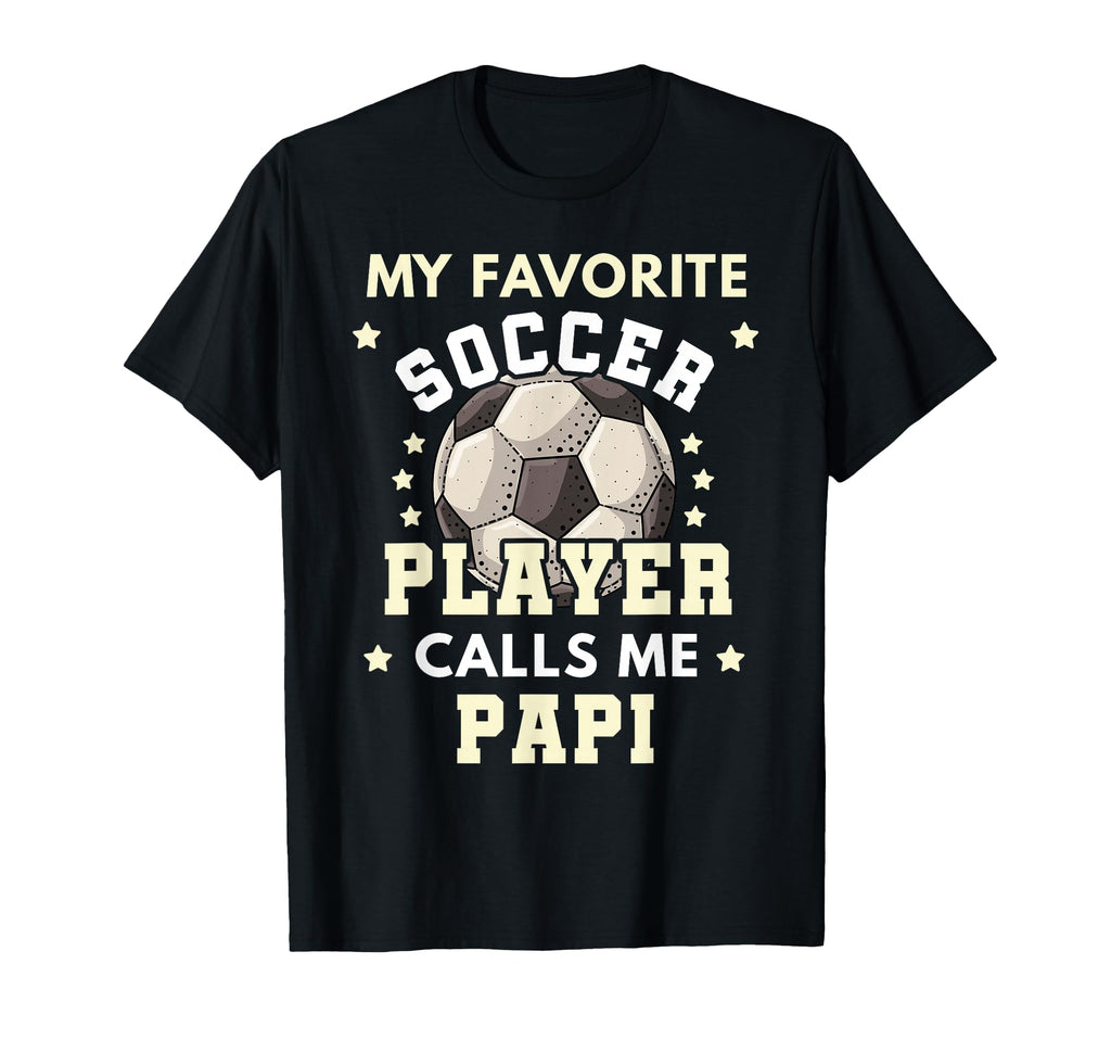 My Favorite Soccer Player Calls Me Papi T-Shirt - Streetwear Style Unisex - T-Shirt, Sweatshirt, Hoodie
