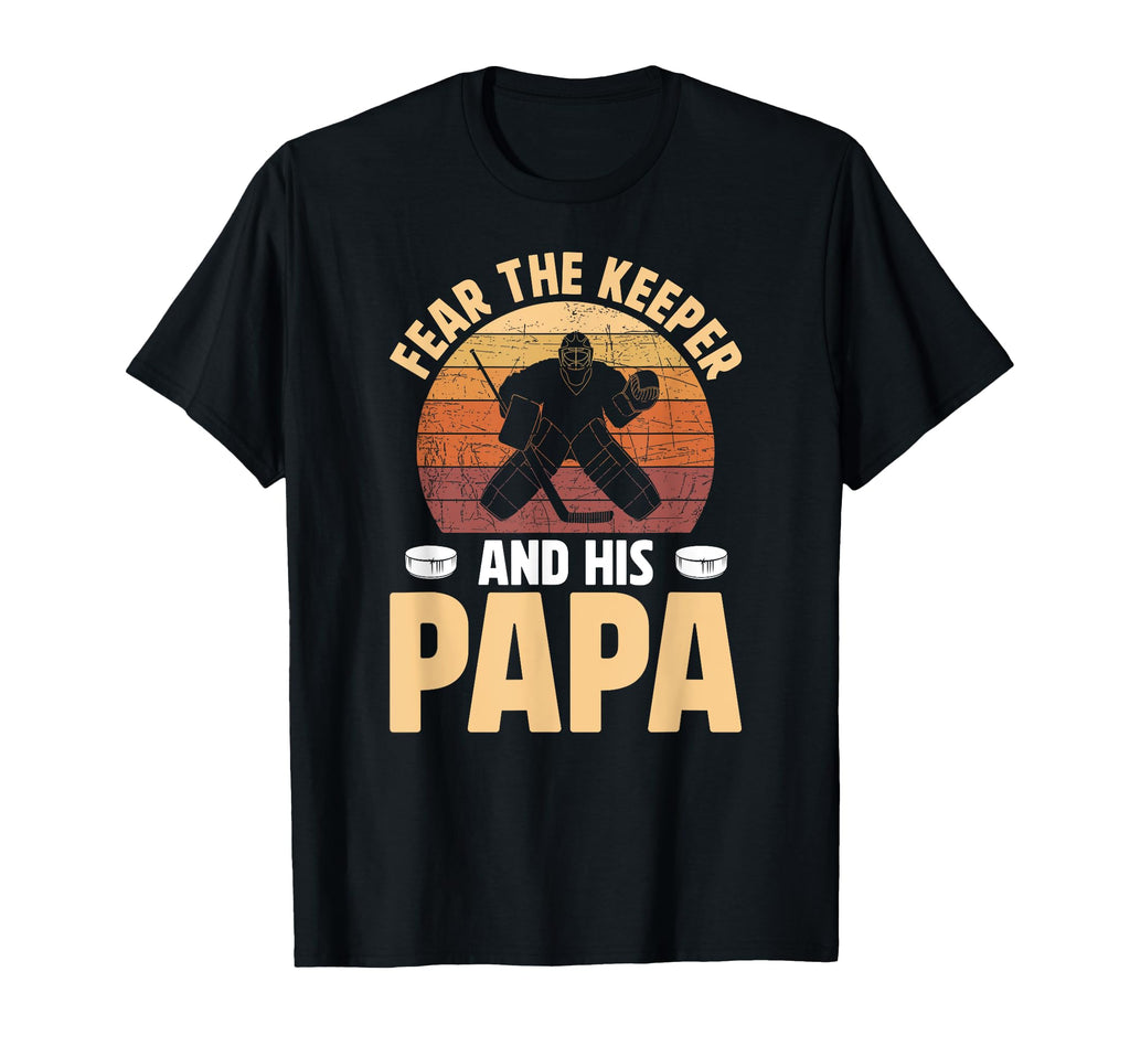 Fear Hockey Keeper Papa Ice Hockey T-Shirt - Novelty Apparel for Adults - T-Shirt, Sweatshirt, Hoodie