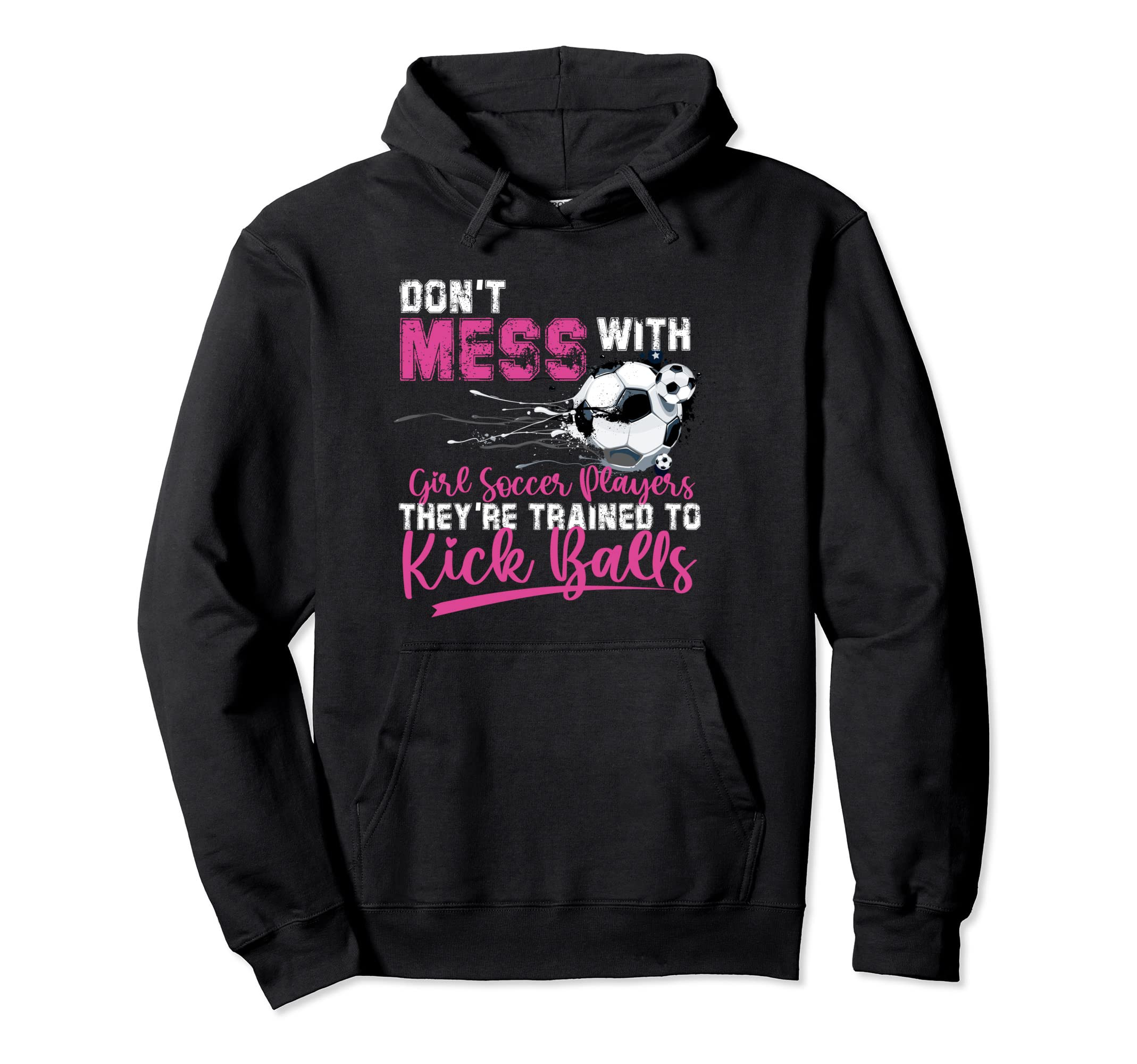 Dont Mess Soccer Players Theyre Trained Hoodie - Aesthetic Graphic Unisex - T-Shirt, Sweatshirt, Hoodie